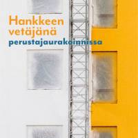 Hankkeen vetäjänä perustajaurakoinnissa