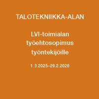 Talotekniikka-alan LVI-toimialan työehtosopimus työntekijöille 1.3.2025-29.2.2028